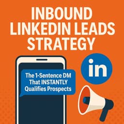 Inbound LinkedIn Leads Strategy: The 1-Sentence DM That INSTANTLY Qualifies Prospects