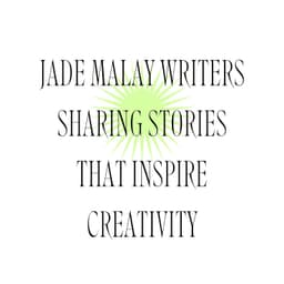 Jade Malay Writers Sharing Stories That Inspire Creativity