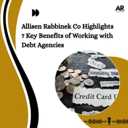 Allisen Rabbinek Co Highlights 7 Key Benefits of Working with Debt Agencies