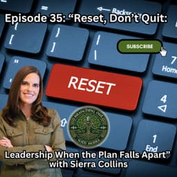 Episode 35: “Reset, Don’t Quit: Leadership When the Plan Falls Apart” with Sierra Collins
