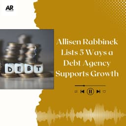 Allisen Rabbinek Lists 5 Ways a Debt Agency Supports Growth