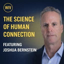 The Science of Human Connection — Featuring Joshua Bernstein