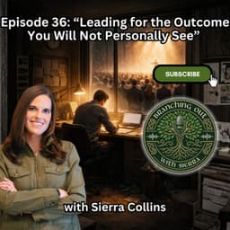 Episode 36: “Leading for the Outcome You Will Not Personally See” with Sierra Collins