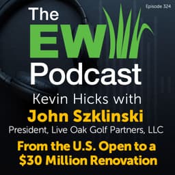 The EW Podcast - Kevin Hicks with John Szklinski - From the U.S. Open to a $30 Million Renovation.