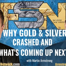 Why Gold and Silver Crashed and What's Coming Up Next -- Exclusive Interview w/ Martin Armstrong #6365