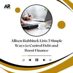 Allisen Rabbinek Lists 5 Simple Ways to Control Debt and Boost Finance