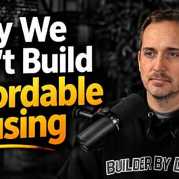 #70 Why We Can't Build Affordable Homes - This Problem Was Created