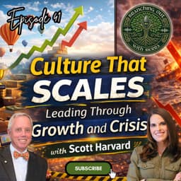Episode 42: “Culture That Scales”: Leading Through Growth and Crisis with Scott Harvard