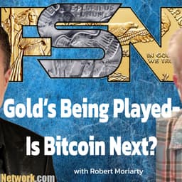 Gold's Being Played… Is Bitcoin Next? - Robert Moriarty #6346