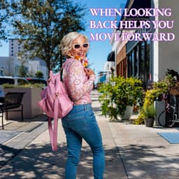 When Looking Back Helps You Move Forward