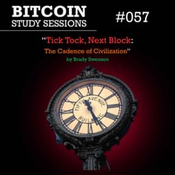 Tick Tock, Next Block: The Cadence of Civilization (Brady Swenson)
