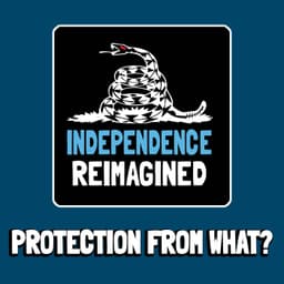 Protection from What - Independence Reimagined Chapter 10 | Bitcoin Infinity Academy #25