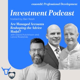 Investment Podcast #44 - Are Managed Accounts Reshaping the Advice Model?