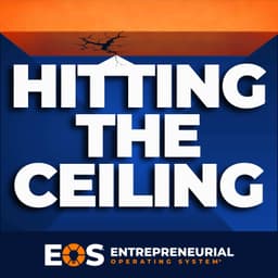 Welcome to Hitting The Ceiling, a Business Podcast from EOS Worldwide