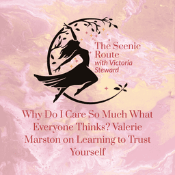 Why Do I Care So Much What Everyone Thinks? Valerie Marston on Learning to Trust Yourself