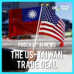 EP3-25 | 【AI News】Taiwan–U.S. Trade Deal: Rebalancing Security and Economics
