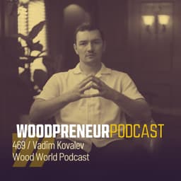 Vadim Kovalev, Wood World Podcast
