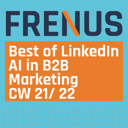 Best of LinkedIn: AI in B2B Marketing CW 21/ 22