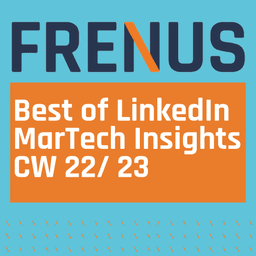 Best of LinkedIn: MarTech Insights CW 22/ 23