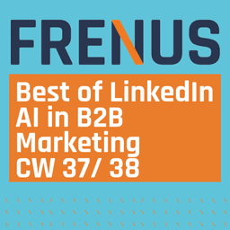 Best of LinkedIn: AI in B2B Marketing CW 37/ 38