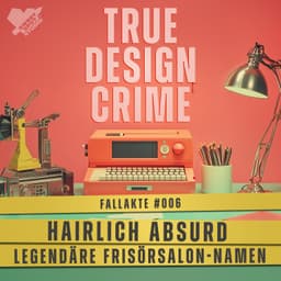 Hairlich absurd: Legendäre von Frisör Salon Namen (Fallakte #006 – True Design Crime)
