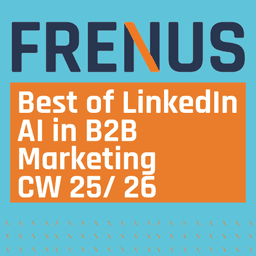 Best of LinkedIn: AI in B2B Marketing CW 25/ 26