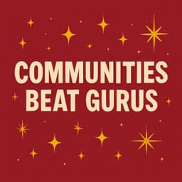 Communities Beat Gurus