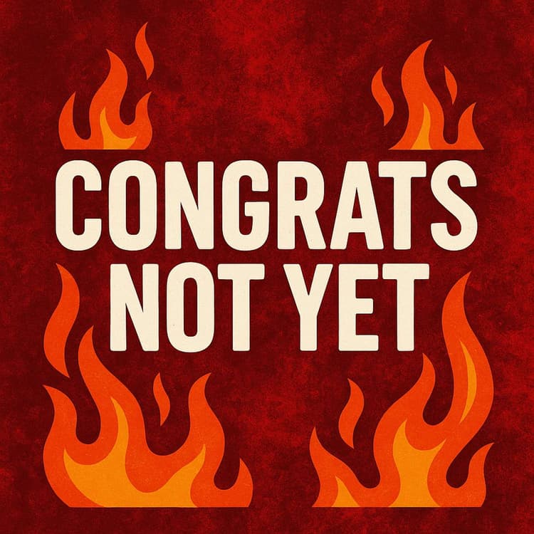 Congrats Not Yet