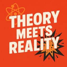 Theory Meets Reality