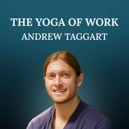 The Yoga Of Work - Andrew Taggart
