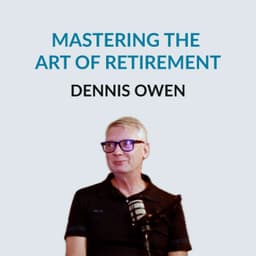 How To Retire Well: Dennis Owen on Moving Abroad, Building Community, Volunteering, Adapting to New Cultures, Creating Routine, Consulting After Retirement, Managing Money Mindset Shifts, Staying Current with Technology, Health Habits, Navigating Expat Li