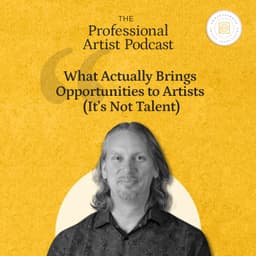 What Actually Brings Opportunities to Artists (It’s Not Talent)