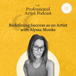 Redefining Success as an Artist with Alyssa Monks