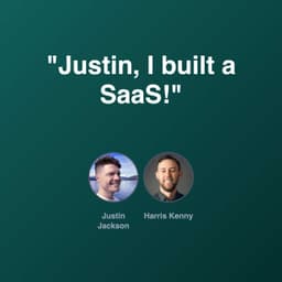 "Justin, I built a SaaS!"