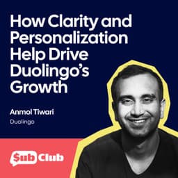 How Clarity and Personalization Help Drive Duolingo’s Growth – Anmol Tiwari, Duolingo