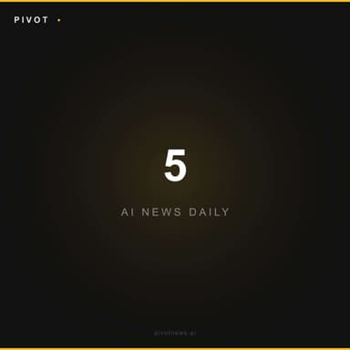Pivot 5: Today's Top AI Headlines