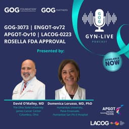 GOG-3073/ ENGOT-ov72/ APGOT-Ov10/ LACOG-0223/ ROSELLA FDA APPROVAL PODCAST