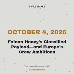 Falcon Heavy’s Classified Payload—and Europe’s Crew Ambitions — October 4, 2026