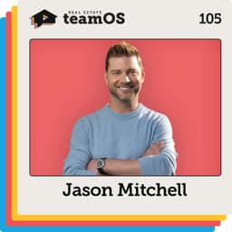 Building a Real Estate Company That Works Without Your Production with Jason Mitchell | Ep 105