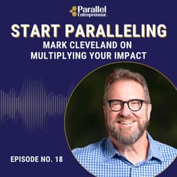 Start Paralleling: Mark Cleveland on Multiplying Your Impact