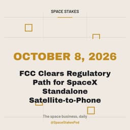 FCC Clears Regulatory Path for SpaceX Standalone Satellite-to-Phone — October 8, 2026