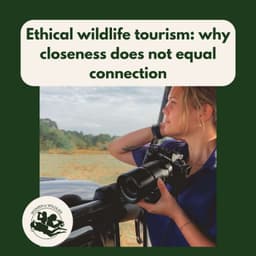 Ethical wildlife tourism: why closeness does not equal connection with Connie Needham