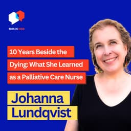 What Dying Teaches Us About Living — Lessons from a Hospice Nurse & Designer (with Johanna Lundqvist)