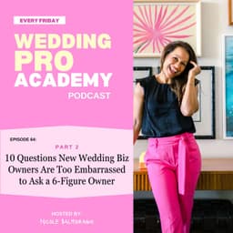 Part 2 - Questions New Wedding Biz Owners Are Too Embarrassed to Ask a 6-Figure Owner