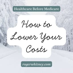 Healthcare Before Medicare: How to Lower Your Costs
