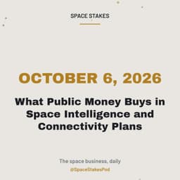What Public Money Buys in Space Intelligence and Connectivity Plans — October 6, 2026