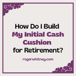 How Do I Build My Initial Cash Cushion for Retirement?