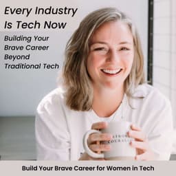 Every Industry Is Tech Now: Building Your Brave Career Beyond Traditional Tech