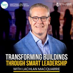 Leading with Purpose: How Servant Leadership Transforms CRE with Lachlan MacQuarrie 🤝💡