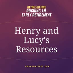 Retire on FIRE: Rocking an Early Retirement- Henry and Lucy's Resources